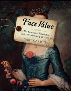 Face Value: The Consumer Revolution and the Colonizing of America by Cary Carson