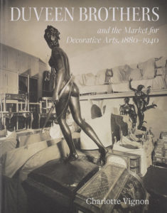 Duveen Brothers and the Market for Decorative Arts, 1880–1940 by Charlotte Vignon