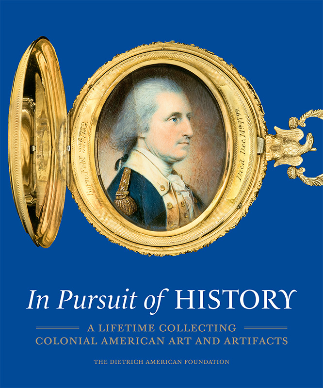 In Pursuit Of History: A Lifetime Collecting Colonial American Art and Artifacts