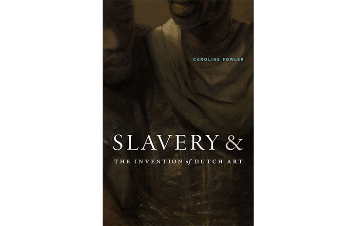 Slavery and the Invention of Dutch Art