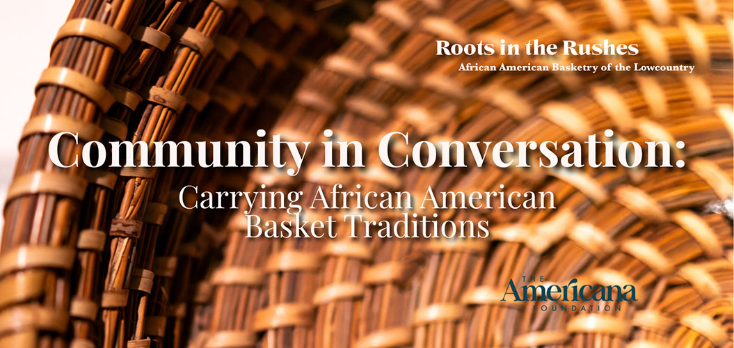 Community in Conversation: Carrying African American Basket Traditions